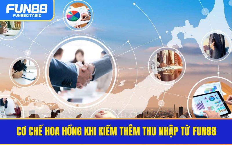 Cơ chế hoa hồng khi kiếm thêm thu nhập từ fun88
