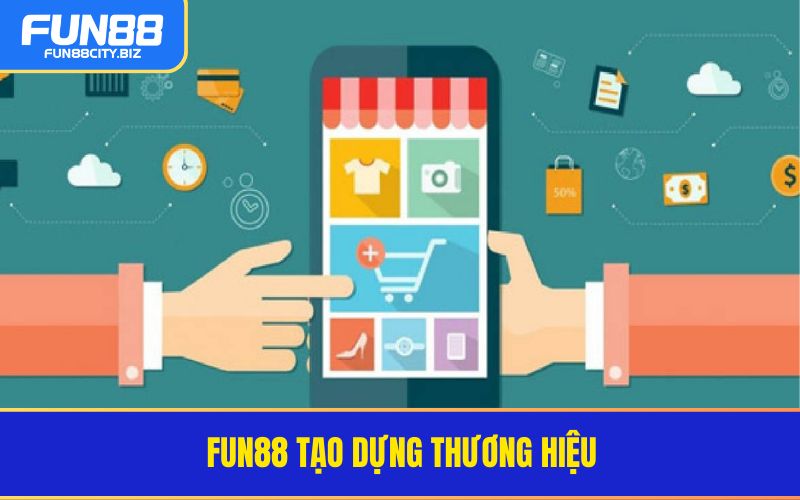 Fun88 tạo dựng thương hiệu