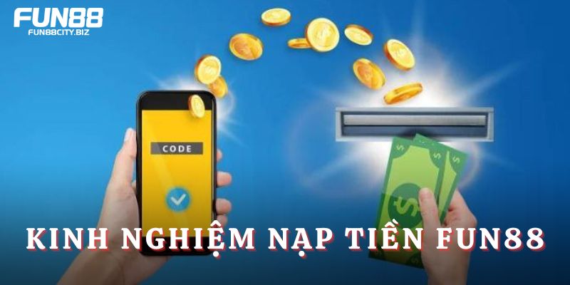 Kinh nghiệm nạp tiền Fun88
