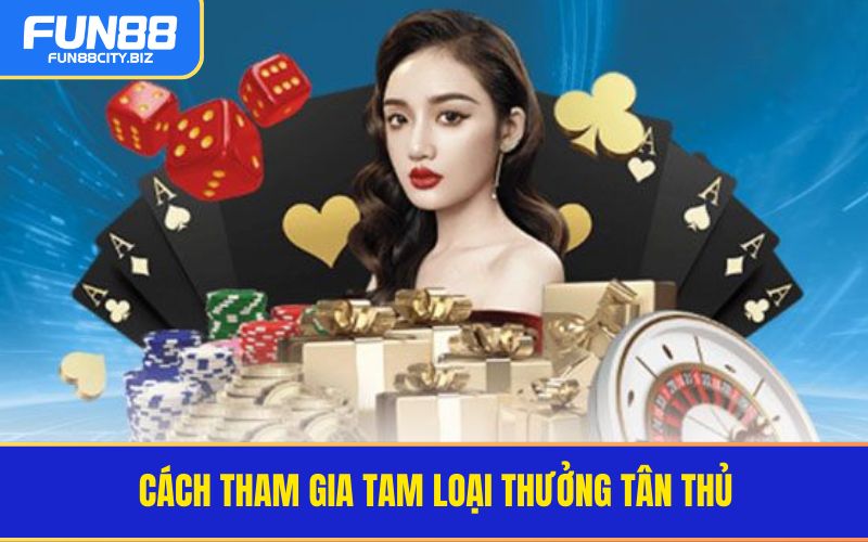 Cách tham gia tam loại thưởng tân thủ
