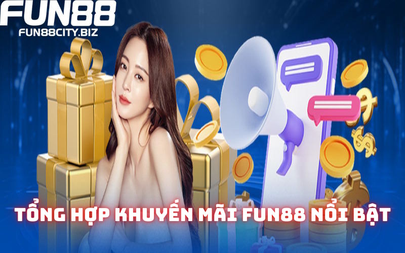 Tổng hợp khuyến mãi Fun88 nổi bật